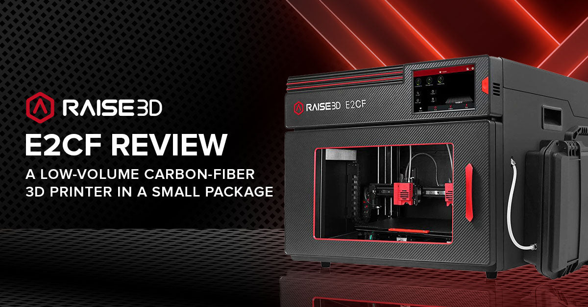 Raise3D E2CF Review - A Low-Volume Carbon-Fiber 3D Printer in a Small Package