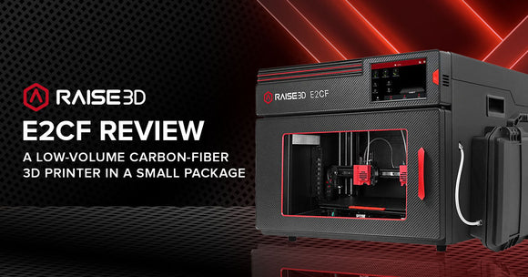 Raise3D E2CF Review - A Low-Volume Carbon-Fiber 3D Printer in a Small Package