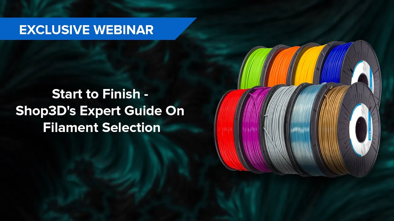 Webinar: Start to Finish - Shop3D's Expert Guide to Filament Selection