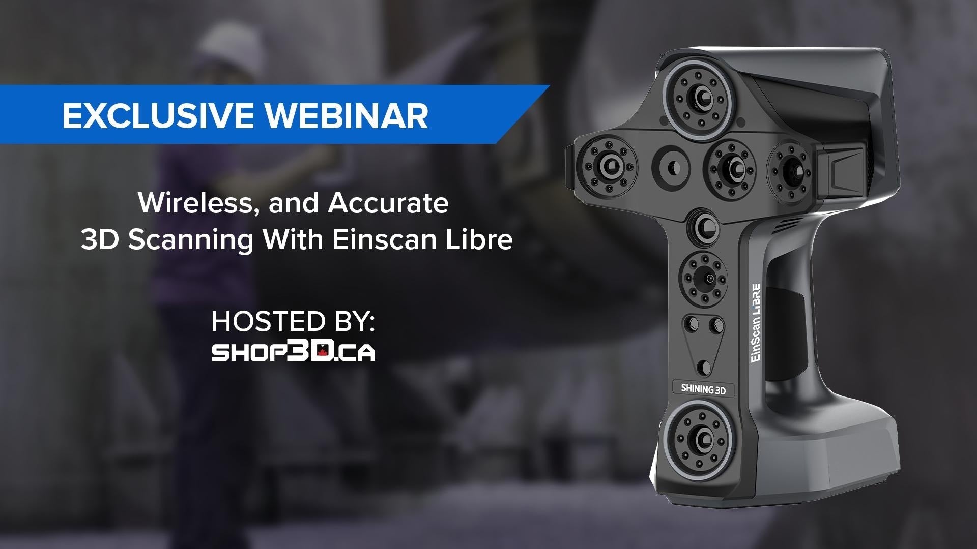 Webinar: Wireless and Accurate 3D Scanning with the Einscan Libre