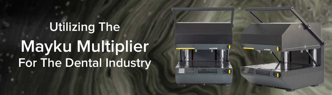 Utilizing The Mayku Multiplier For The Dental Industry
