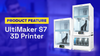 Product Feature: UltiMaker S7 3D Printer