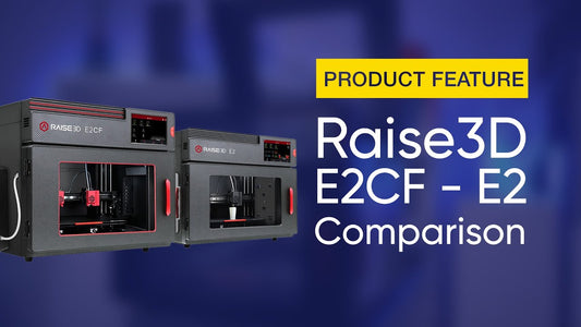 Raise3D - E2 & E2CF Comparison