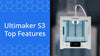 Top Reasons Why You Need an Ultimaker S3